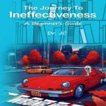 The Journey to Ineffectiveness, Dr. JC