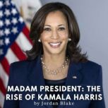 Madam President The Rise of Kamala H..., Jordan Blake