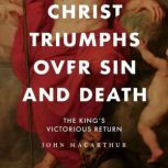 Christ Triumphs over Sin and Death, John MacArthur