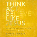A Thinkct, Be Like Jesus Becoming a New Person in Christ, Randy Frazee