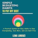 Simple Budgeting Habits to Pay Off De..., Lena Lorenzi