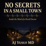 No Secrets in a Small Town, AJ Yusuf MD