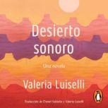 Desierto Sonoro / Lost Children Archive: A novel, Valeria Luiselli