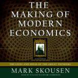 The Making of Modern Economics The Lives and Ideas of the Great Thinkers; Second Edition, Mark Skousen