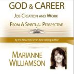 God and Career Workshop by Marianne W..., Marianne Williamson