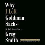 Why I Left Goldman Sachs A Wall Street Story, Greg Smith