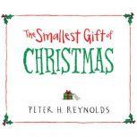 The Smallest Gift of Christmas, Peter H. Reynolds