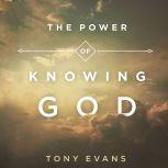 The Power of Knowing God, Tony Evans