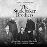 The Studebaker Brothers The Lives an..., Charles River Editors
