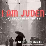 I Am Juden Undercover in the SS, Stephen Uzzell