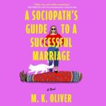 A Sociopaths Guide to a Successful M..., MK Oliver