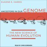Ancestors in Our Genome, Eugene E. Harris