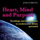 Heart, Mind And Purpose, Jude Currivan, Ph.D.