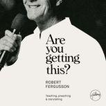 Are You Getting This? Teaching, preaching & storytelling, Robert Fergusson