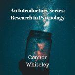 Research in Psychology An Introductory Series, Connor Whiteley