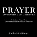 Prayer Connected Commissioned, Phillip J McKinney