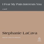 I Fear My Pain Interests You, Stephanie LaCava