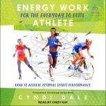 Energy Work for the Everyday to Elite..., Cyndi Dale