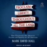 Proclaim Liberty Throughout All the L..., Mark David Hall