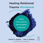Healing Relational Trauma Workbook, Kim S. Golding