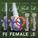 Golf Balls Are Female, Robert C. Knox