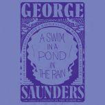A Swim in the Pond in the Rain In Which Four Russians Give a Master Class on Writing, Reading, and Life, George Saunders