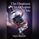 The Elephant, The Octopus & Me How I Changed My Relationship with Alcohol!, Matt Blanch