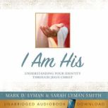 I Am His Understanding Your Identity..., Mark D. Lyman