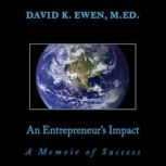 An Entrepreneurs Impact A Memoir of..., David Ewen