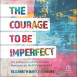 The Courage to Be Imperfect, Elizabeth Danks Robbins