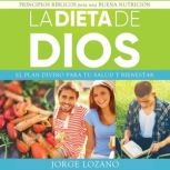 La Dieta de Dios El plan divino para..., Jorge Lozano