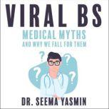 Viral BS Medical Myths and Why We Fall for Them, Seema Yasmin