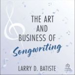 The Art and Business of Songwriting, Larry D. Batiste
