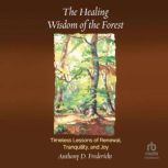 The Healing Wisdom of the Forest, Anthony D. Fredericks