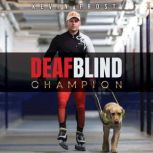 Deaf Blind Champion A True Story of ..., Kevin Frost