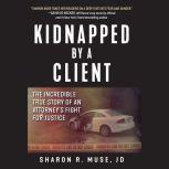 Kidnapped by a Client, Sharon R. Muse, JD