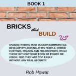 Book 1 Bricks that Build Us, Rob Howat