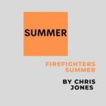 Summer Firefighters Summer, Chris Jones