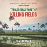 Ten Stories from the Killing Fields, Don  Cormack