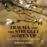 Trauma and the Struggle to Open Up, Robert T. Muller