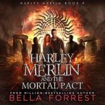 Harley Merlin and the Mortal Pact, Bella Forrest