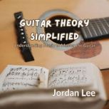Guitar Theory Simplified, Jordan Lee