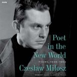 Poet in the New World, Czeslaw Milosz