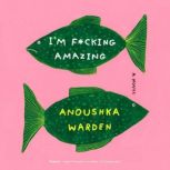 Im Fcking Amazing, Anoushka Warden