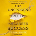 The Unspoken Truths for Career Succes..., Tessa White