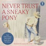 Never Trust a Sneaky Pony, Madison Seamans MS DVM