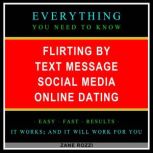 Flirting by Text Message Social Media Online Dating Start Now to Quickly Learn Everything You Need to Know in Only One Hour, Zane Rozzi