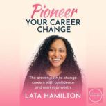 Pioneer Your Career Change, Lata Hamilton