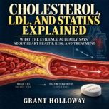 Cholesterol, LDL, and Statins Explain..., Grant Holloway