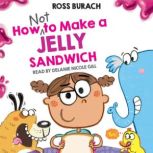 How NOT to Make a Jelly Sandwich, Ross Burach